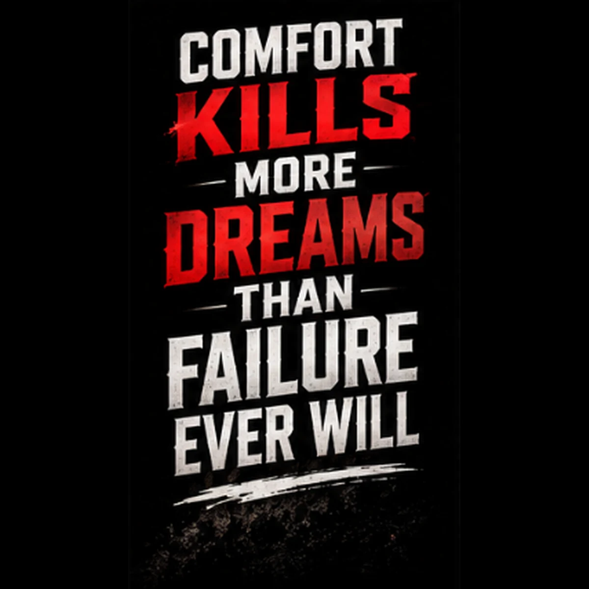 Comfort Kills More Dreams Than Failure Ever Will