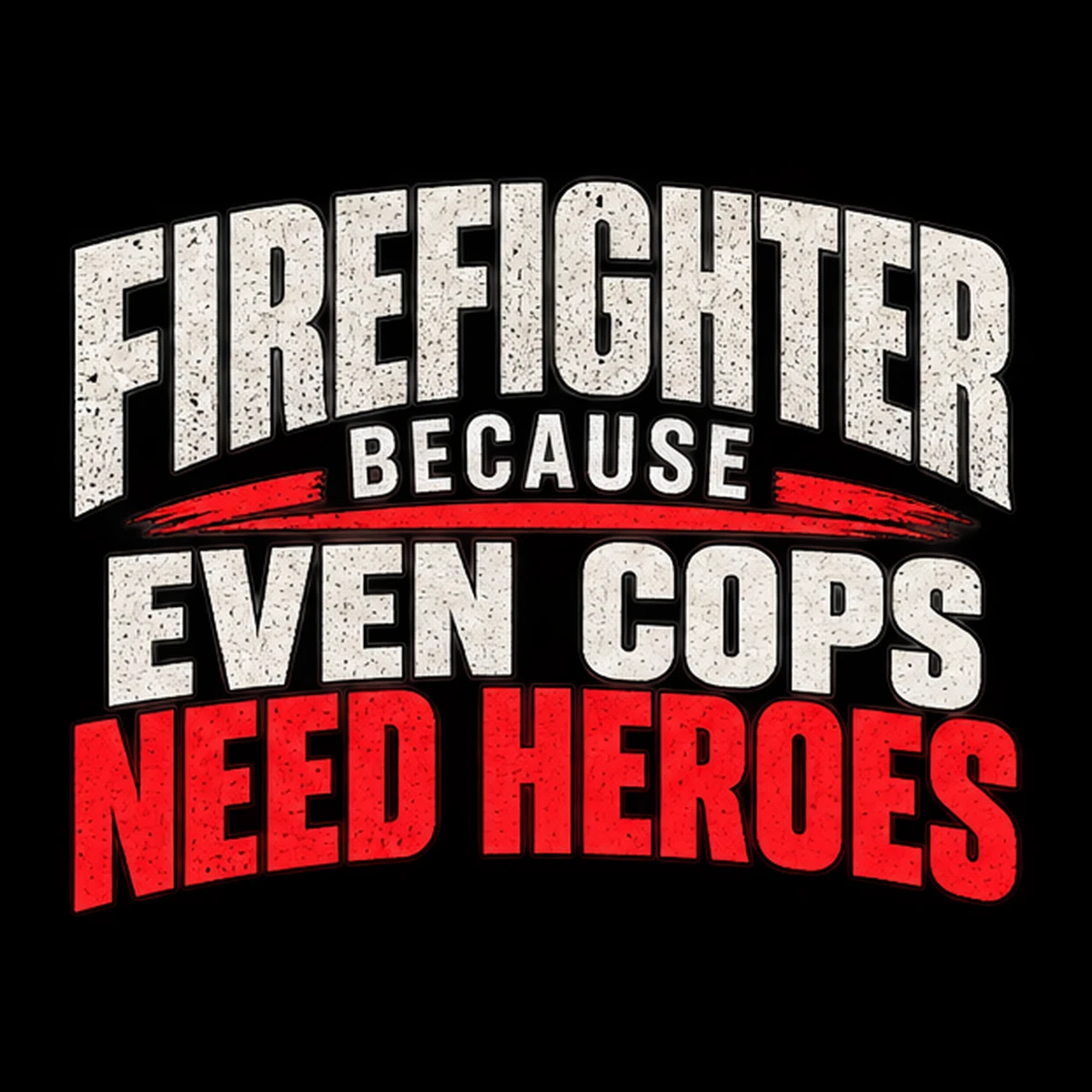 Firefighter: Because Even Cops Need Heroes