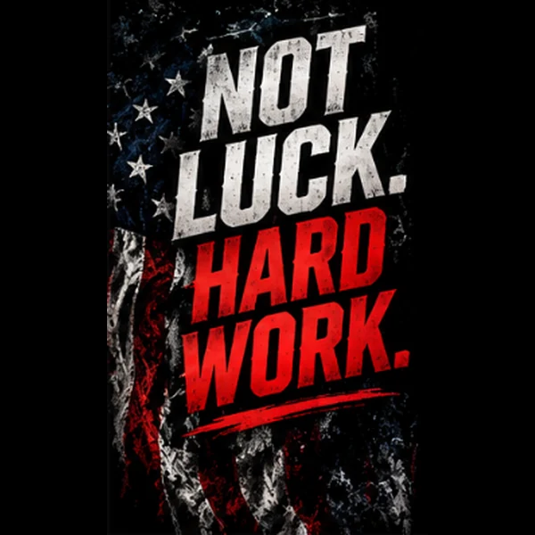 Not Luck. Hard Work.