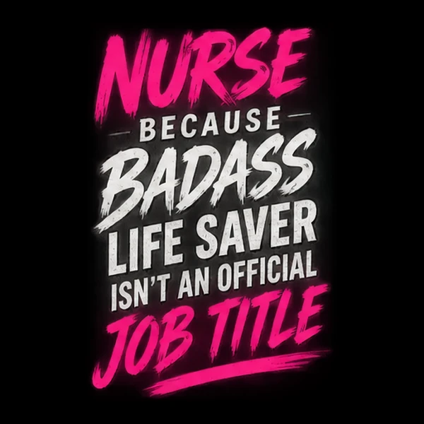 Nurse: Because Badass Life Saver Isn't an Official Job Title