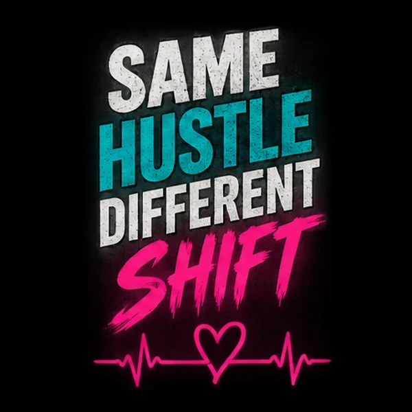 Same Hustle. Different Shift.