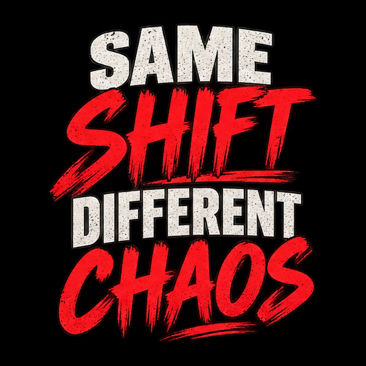 Same Shift. Different Chaos.